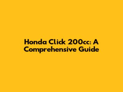 Honda Click 200cc: A Comprehensive Guide