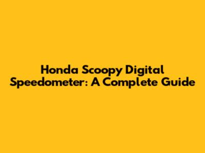 Honda Scoopy Digital Speedometer: A Complete Guide