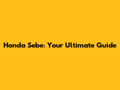 Honda Sebe: Your Ultimate Guide
