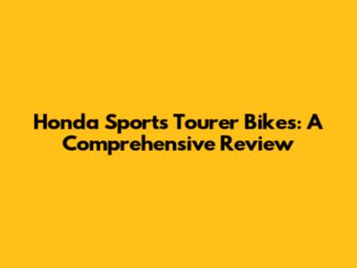 Honda Sports Tourer Bikes: A Comprehensive Review