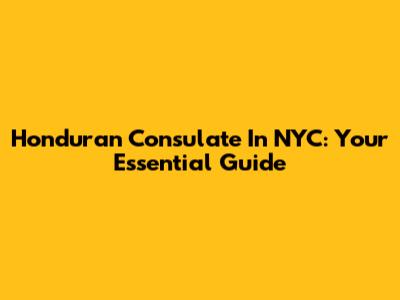 Honduran Consulate In NYC: Your Essential Guide