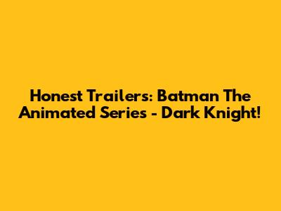 Honest Trailers: Batman The Animated Series - Dark Knight!