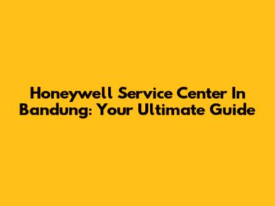 Honeywell Service Center In Bandung: Your Ultimate Guide