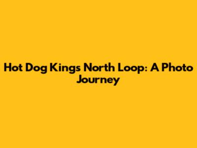 Hot Dog Kings North Loop: A Photo Journey