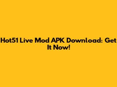 Hot51 Live Mod APK Download: Get It Now!