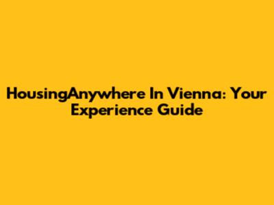 HousingAnywhere In Vienna: Your Experience Guide