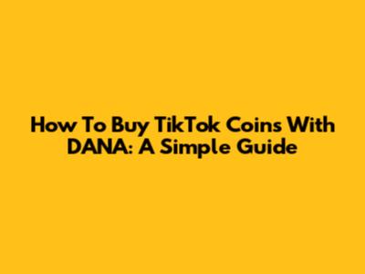 How To Buy TikTok Coins With DANA: A Simple Guide
