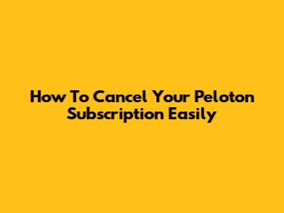 How To Cancel Your Peloton Subscription Easily