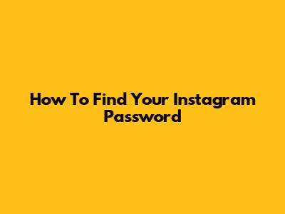 How To Find Your Instagram Password