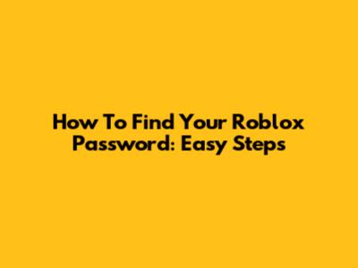 How To Find Your Roblox Password: Easy Steps