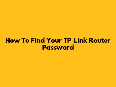 How To Find Your TP-Link Router Password