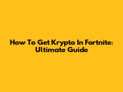 How To Get Krypto In Fortnite: Ultimate Guide