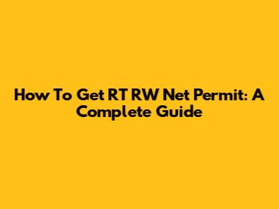 How To Get RT RW Net Permit: A Complete Guide