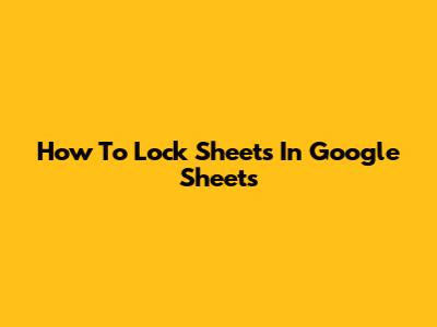 How To Lock Sheets In Google Sheets