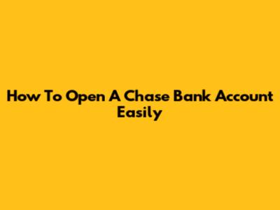 How To Open A Chase Bank Account Easily