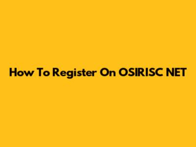 How To Register On OSIRISC NET