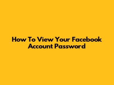 How To View Your Facebook Account Password
