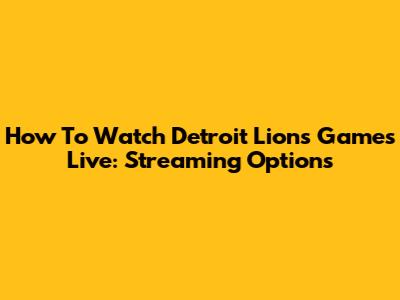 How To Watch Detroit Lions Games Live: Streaming Options