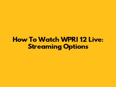 How To Watch WPRI 12 Live: Streaming Options