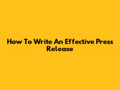 How To Write An Effective Press Release