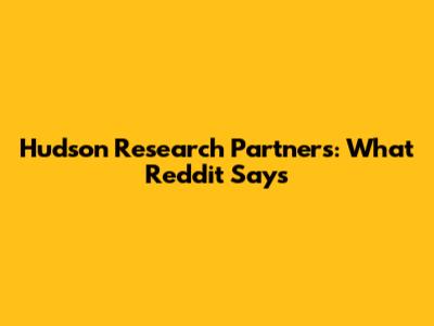 Hudson Research Partners: What Reddit Says