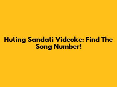 Huling Sandali Videoke: Find The Song Number!