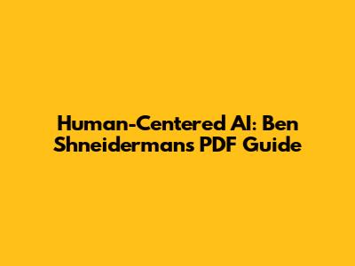 Human-Centered AI: Ben Shneiderman's PDF Guide