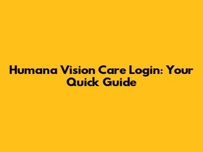 Humana Vision Care Login: Your Quick Guide