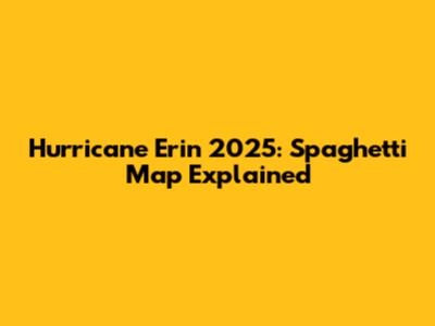 Hurricane Erin 2025: Spaghetti Map Explained