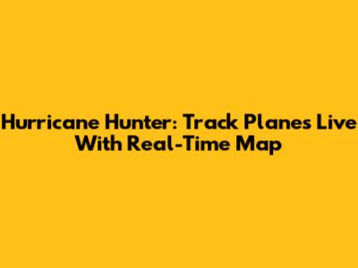 Hurricane Hunter: Track Planes Live With Real-Time Map