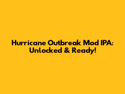 Hurricane Outbreak Mod IPA: Unlocked & Ready!