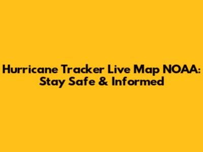 Hurricane Tracker Live Map NOAA: Stay Safe & Informed