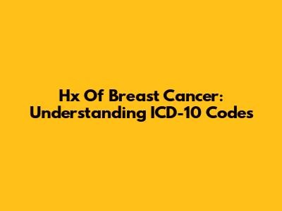 Hx Of Breast Cancer: Understanding ICD-10 Codes