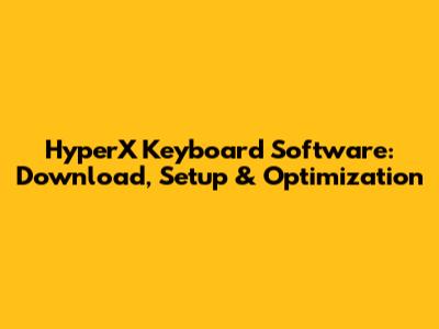 HyperX Keyboard Software: Download, Setup & Optimization