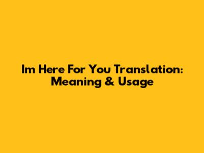 I'm Here For You Translation: Meaning & Usage