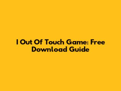 I Out Of Touch Game: Free Download Guide