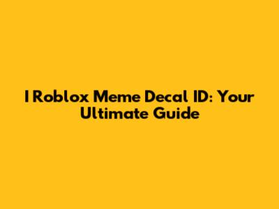 I Roblox Meme Decal ID: Your Ultimate Guide