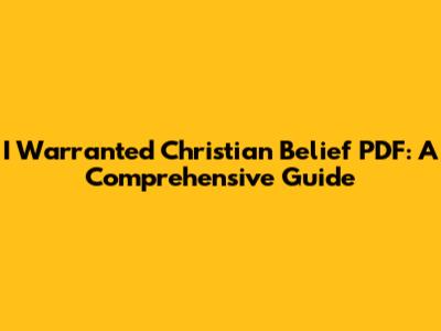 I Warranted Christian Belief PDF: A Comprehensive Guide