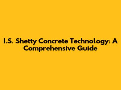 I.S. Shetty Concrete Technology: A Comprehensive Guide
