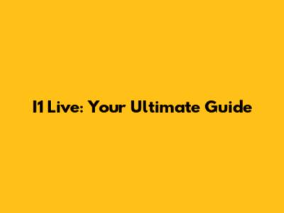 I1 Live: Your Ultimate Guide
