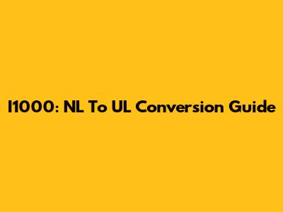 I1000: NL To UL Conversion Guide