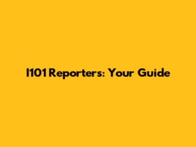 I101 Reporters: Your Guide