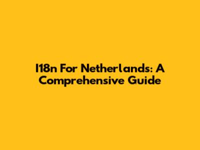 I18n For Netherlands: A Comprehensive Guide