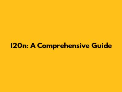 I20n: A Comprehensive Guide