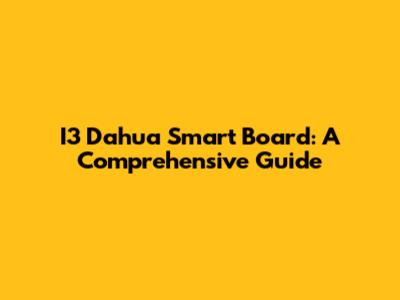 I3 Dahua Smart Board: A Comprehensive Guide