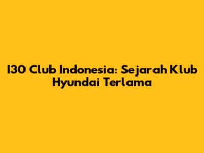 I30 Club Indonesia: Sejarah Klub Hyundai Terlama