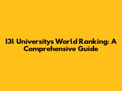 I3l University's World Ranking: A Comprehensive Guide