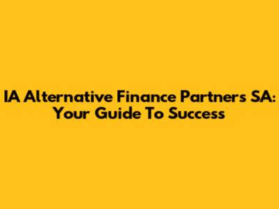 IA Alternative Finance Partners SA: Your Guide To Success