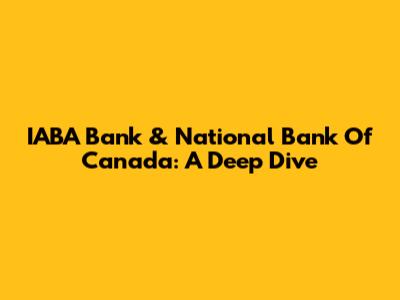 IABA Bank & National Bank Of Canada: A Deep Dive