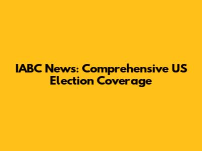 IABC News: Comprehensive US Election Coverage